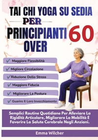 Tai CHI Yoga Su Sedia Per Principianti Over 60: Semplici Routine Quotidiane Per Alleviare La Rigidità Articolare, Migliorare La Mobilità E Favorire La cover
