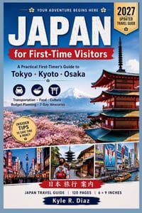 Japan for First-Time Visitors 2027: A Practical First-Timer's Guide to Tokyo - Kyoto - Osaka - Transportation - Food - Culture Budget Planning - 7-Day cover