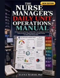 The Nurse Manager's Daily Unit Operations Manual: Staffing and Acuity Reviews, Incident Follow-Up, Competency Tracking, Family Escalations, Supply Rea cover