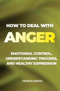 How to Deal with Anger: Emotional Control, Understanding Triggers, and Healthy Expression cover