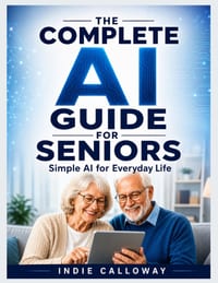 The Complete AI Guide for Seniors: Simple AI for Everyday Life cover