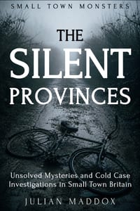 The Silent Provinces: Unsolved Mysteries and Cold Case Investigations in Small Town Britain cover