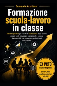 Formazione Scuola-Lavoro in Classe: Attività operative per l'ex PCTO anche senza stage esterno: project work, simulazioni professionali e percorsi doc cover