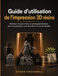 Guide d'utilisation de l'impression 3D résine: Maîtriser le savoir-faire en photopolymérisation pour une précision, une sécurité et un succès durable cover