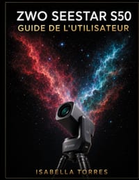 Zwo Seestar S50 Guide de l'Utilisateur: Le cours magistral complet pour débutants afin de capturer de superbes images du ciel profond avec le télescop cover