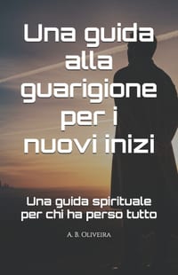 Una guida alla guarigione per i nuovi inizi: Una guida spirituale per chi ha perso tutto cover