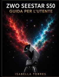 Zwo Seestar S50 Guida Per l'Utente: La masterclass completa per principianti su come catturare immagini mozzafiato del cielo profondo con il telescopi cover