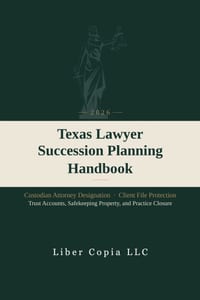 Texas Lawyer Succession Planning Handbook: 2026 - Custodian Attorney Designation, Client File Protection, Trust Accounts, Safekeeping Property, and Pr cover