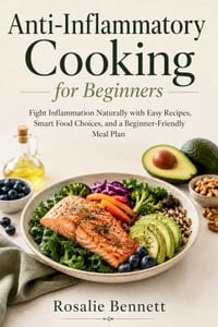 Anti-Inflammatory Cooking for Beginners: Fight Inflammation Naturally with Easy Recipes, Smart Food Choices, and a Beginner-Friendly Meal Plan cover