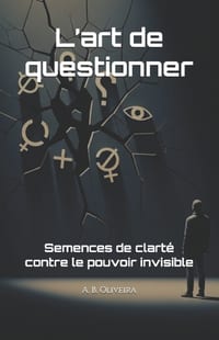 L'art de questionner: Semences de clarté contre le pouvoir invisible cover