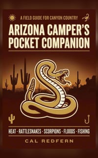 The Arizona Camper's Pocket Companion: Heat, Rattlesnakes, Scorpions, Flash Floods & Fishing - What to Do When It Matters cover