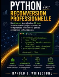 Python Pour reconversion professionnelle: De débutant à employé en 90 jours: automatisation, projets concrets et compétences recherchées par les entre cover