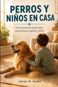 Perros Y Niños En Casa: Guia Practica para una convivencia segura y feliz cover