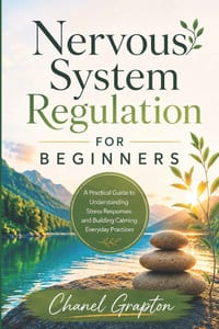 Nervous System Regulation for Beginners: A Practical Guide to Understanding Stress Responses and Building Calming Everyday Practices cover