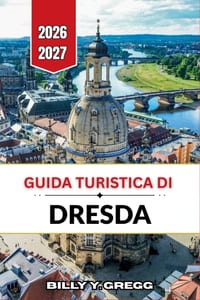 Guida turistica di Dresda 2026-2027: La capitale barocca della Sassonia attraverso l'arte, l'architettura e la valle del fiume Elba. cover