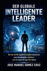 Der Globale Intelligente Leader: Wie Sie mit KI repetitive Aufgaben eliminieren, neue Gewohnheiten etablieren und mit einem 90-Tage-Plan führen cover
