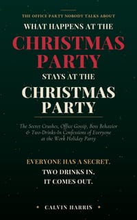 What Happens at the Christmas Party Stays at the Christmas Party: The Secret Crushes, Office Gossip, Boss Behavior & Two-Drinks-In Confessions of Ever cover