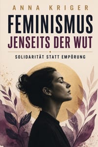 Feminismus Jenseits Der Wut: Solidarität Statt Empörung cover