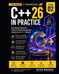C++26 in Practice: Real-World Projects for Modern Software Development Using the Latest C++ Standard cover