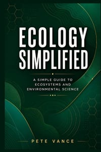 Ecology Simplified: A Simple Guide to Ecosystems and Environmental Science cover