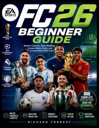 EA Sports FC 26 Beginner Guide: Master Controls, Team Building, Career Mode, Clubs, and Competitions With Ease cover