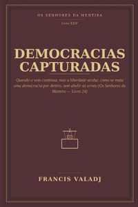 Democracias Capturadas: Quando o voto continua, mas a liberdade acaba: como se mata uma democracia por dentro, sem abolir as urnas cover