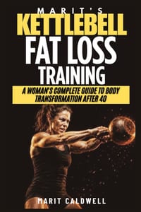Marit's Kettlebell Fat Loss Training: A Woman's Complete Guide To Body Transformation After 40 cover