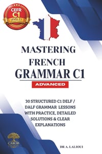 Mastering French Grammar C1: 30 Structured C1 DELF / DALF Grammar Lessons with Practice, Detailed Solutions & Clear Explanations cover