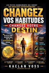 Changez vos habitudes. Changez votre destin.: Les petits changements qui créent des résultats extraordinaires. cover