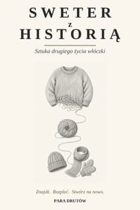 Sweter z historią: Sztuka drugiego życia wlóczki. Upcykling, naprawa i dziewiarstwo z odzyskanej welny cover