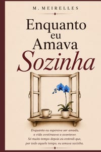 Enquanto Eu Amava Sozinha: Memórias de uma mulher que aprendeu a voltar para si cover