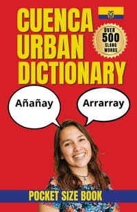 Cuenca Urban Dictionary: A Guide to Cuenca Slang, Local Expressions, and Everyday Ecuadorian Spanish cover