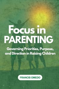 Focus in parenting: Governing Priorities, Purpose, and Direction in Raising Children cover