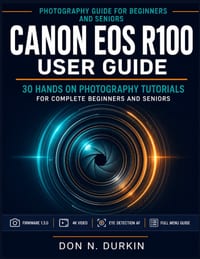 Canon Eos R100 user Guide: 30 Hands On Photography Tutorials For Complete Beginners And Seniors cover