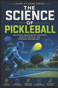 The Science of Pickleball: The Science Behind Better Movement, Smarter Strategy, and Stronger Performance cover