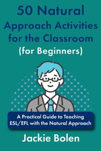 50 Natural Approach Activities for the Classroom (for Beginners): A Practical Guide to Teaching ESL/EFL with the Natural Approach cover