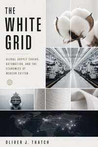 The White Grid: Global Supply Chains, Automation, and the Economics of Modern Cotton cover