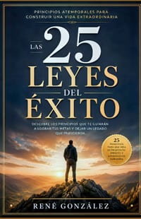 Las 25 Leyes del Éxito: Cómo construir una vida de propósito, disciplina e impacto duradero cover