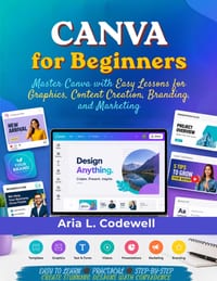 Canva for Beginners: Master Canva with Easy Lessons for Graphics, Content Creation, Branding, and Marketing cover