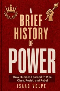 A BRIEF HISTORY OF POWER. How Humans Learned to Rule, Obey, Resist, and Rebel: Power is a relationship, a system, hard to resist. cover