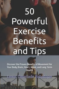 50 Powerful Exercise Benefits and Tips: Discover the Proven Benefits of Movement for Your Body, Brain, Heart, Mood, and Long-Term Health cover