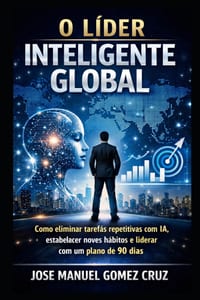 O Líder Inteligente Global: Como eliminar tarefas repetitivas com IA, estabelecer novos hábitos e liderar com um plano de 90 dias cover