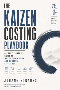 The Kaizen Costing Playbook: A Practitioner's Guide to Waste Elimination and Process Efficiency cover