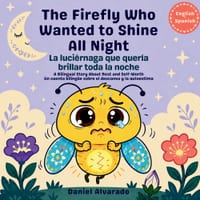 The Firefly Who Wanted to Shine All Night - La luciérnaga que quería brillar toda la noche: A Bilingual Story About Rest and Self-Worth / Un cuento bi cover