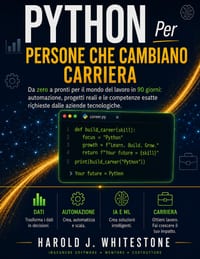 Python Per Persone che cambiano carriera: Da zero a pronti per il mondo del lavoro in 90 giorni: automazione, progetti reali e le competenze esatte ri cover