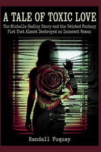 A Tale of Toxic Love: The Michelle Hadley Story and the Twisted Fantasy Plot That Almost Destroyed an Innocent Woman cover