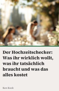 Der Hochzeitschecker: Was ihr wirklich wollt, was ihr tatsächlich braucht und was das alles kostet - der ehrliche Planungsguide für euren großen Tag cover