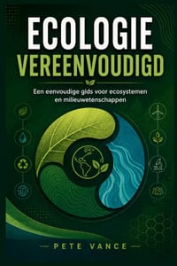 Ecologie Vereenvoudigd: Een eenvoudige gids voor ecosystemen en milieuwetenschappen cover