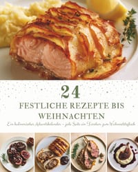 24 Festliche Rezepte bis Weihnachten: Ein kulinarischer Adventskalender mit 24 festlichen Rezepten - für eine Weihnachtszeit voller Genuss und gemeins cover