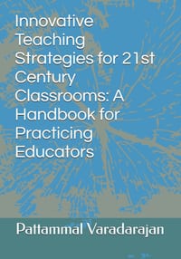 Innovative Teaching Strategies for 21st Century Classrooms: A Handbook for Practicing Educators cover